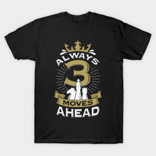 Always 3 Moves Ahead Chess Game Player Gift T-Shirt